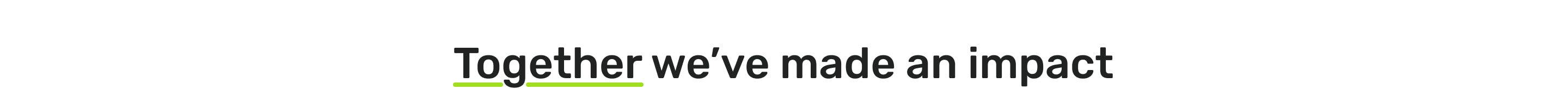 Together we've made an impact