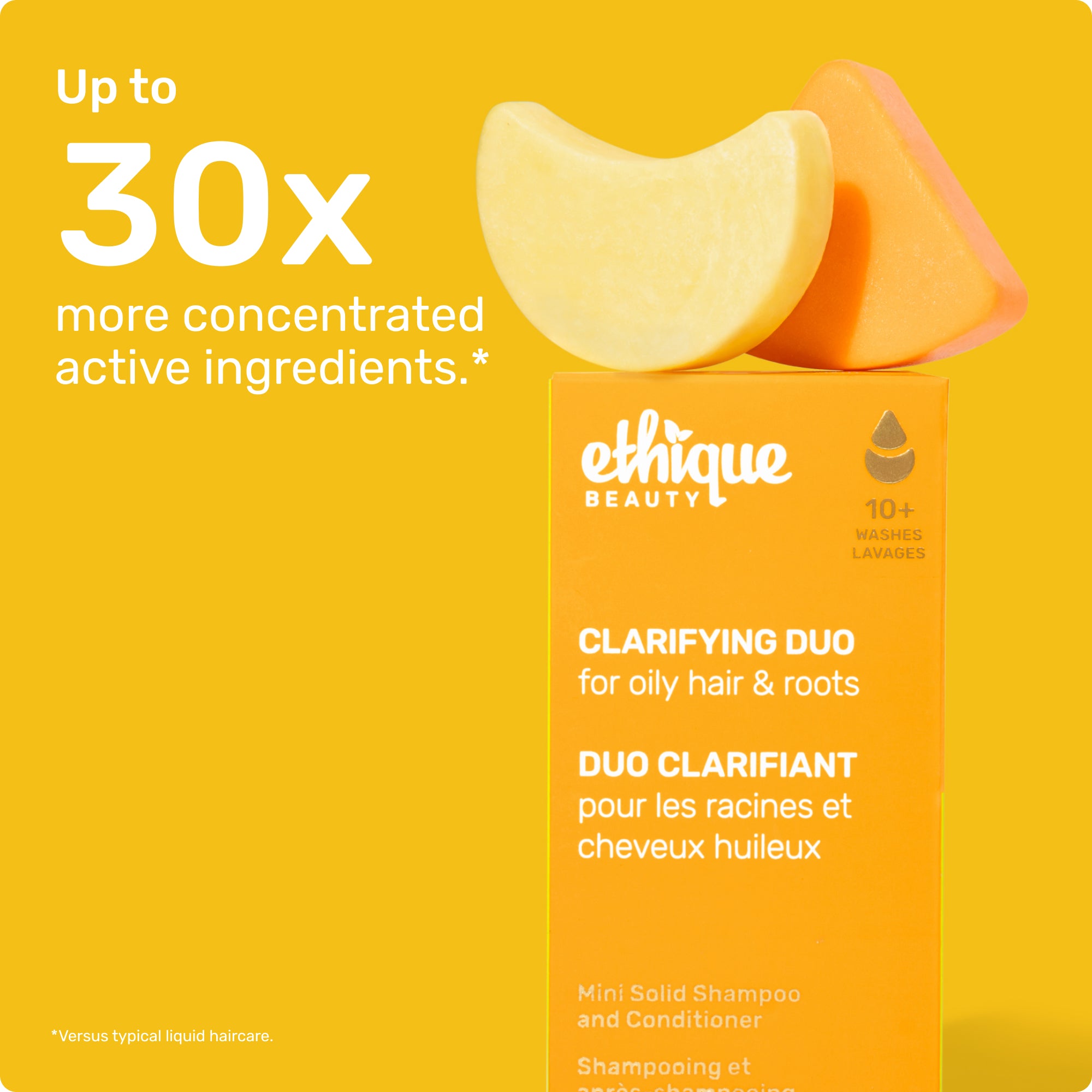 Up to 30x concentrated active ingredients* * Vs. typical liquid shampoo