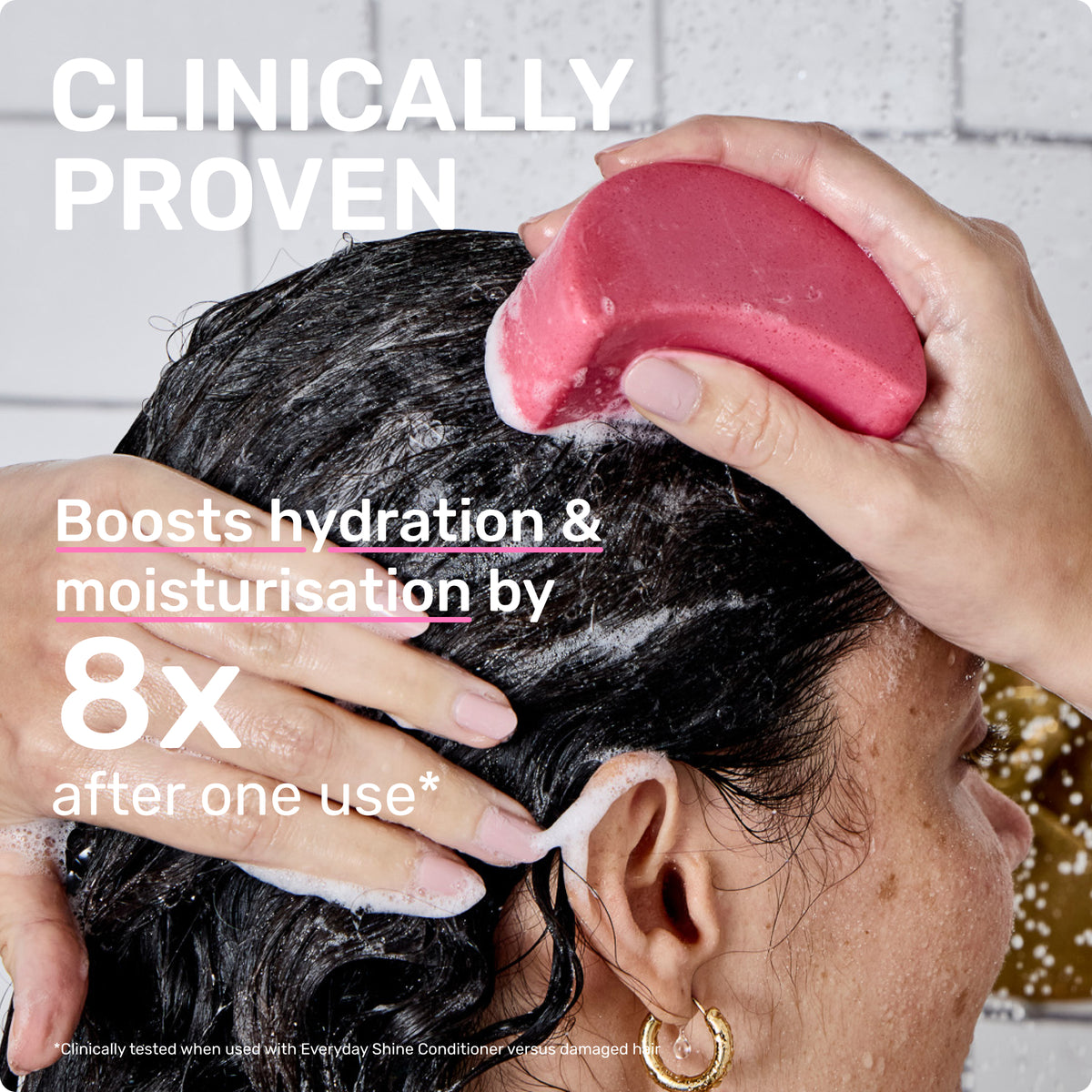 CLINICALLY PROVEN
Boosts hydrating & moisturisation by 8X after one use*
*clinically tested when used with Everyday Shine Conditioner versus damaged hair