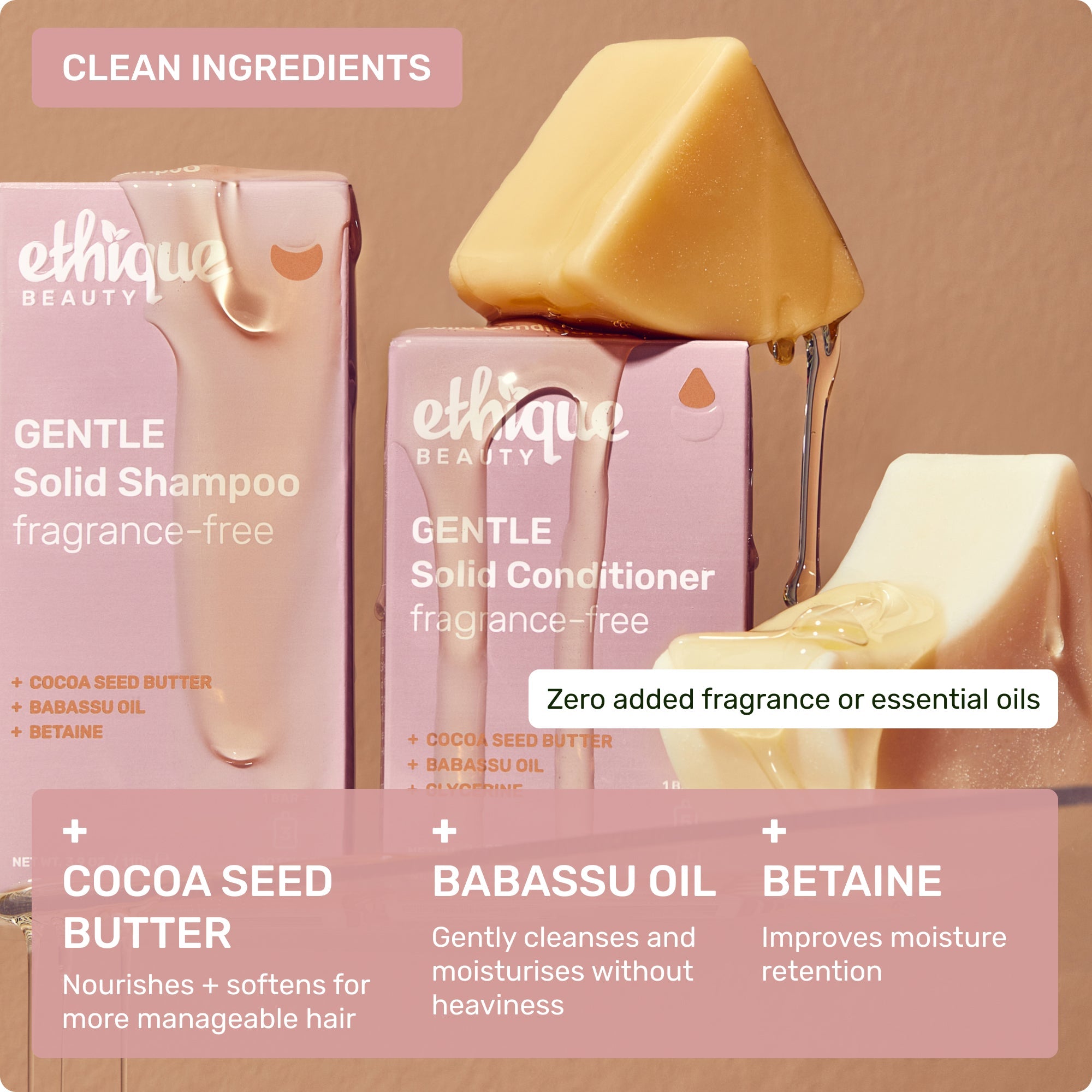 Clean ingredients. Zero added fragrance or essential oils. Cocoa Seed Butter - nourishes and softens for more manageable hair, Babassu Oil - gentle cleanses and moisturises without heaviness, Betaine - improves moisture retention