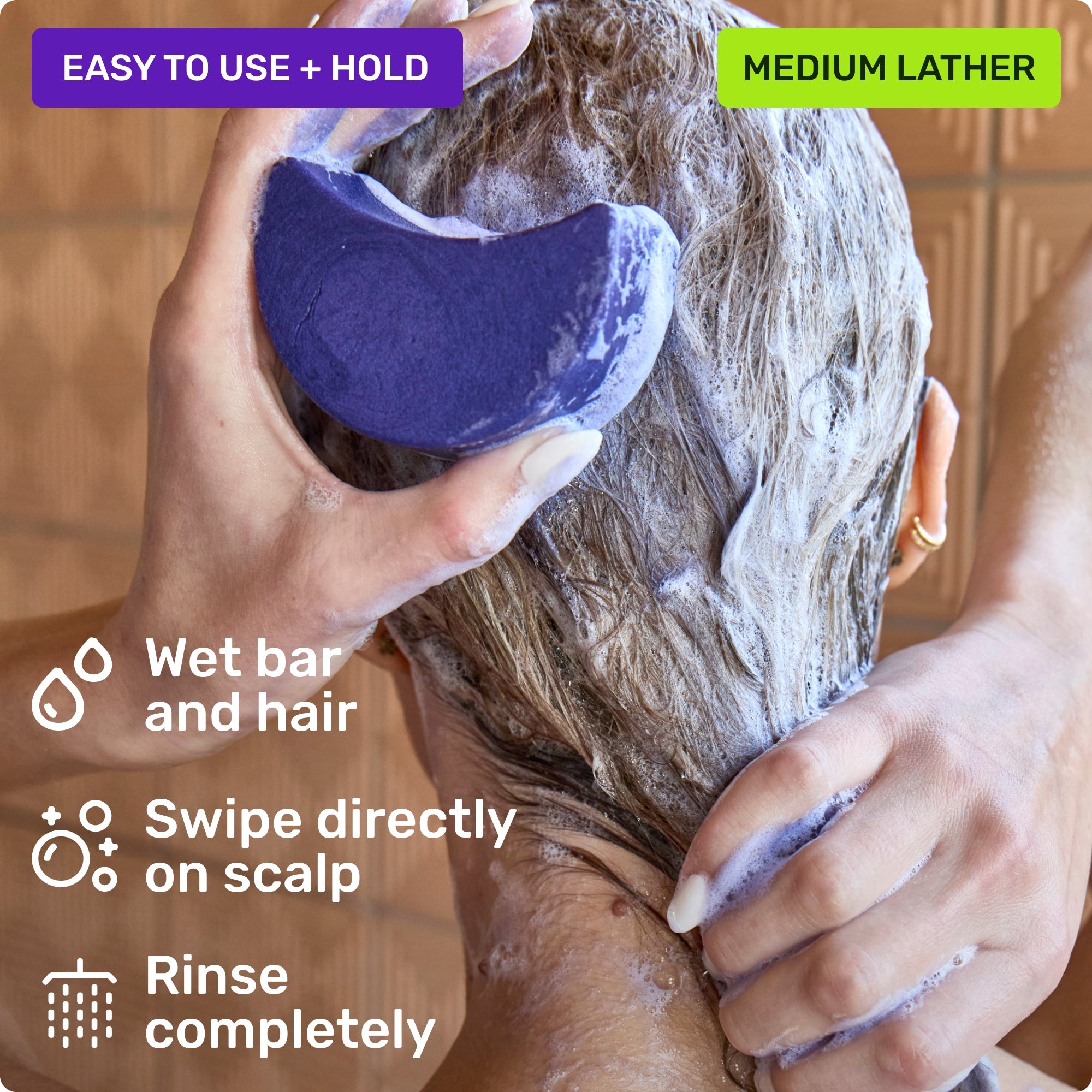 Easy to use and hold. Wet bar and hair, swipe directly on scalp and rinse completely. Medium lather