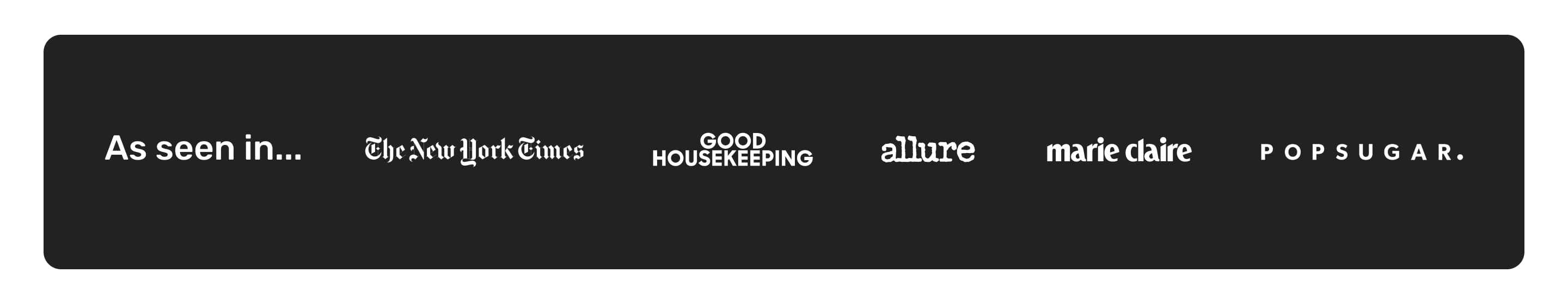 As seen in... the new york times, allure, marie claire, good housekeeping, popsugar