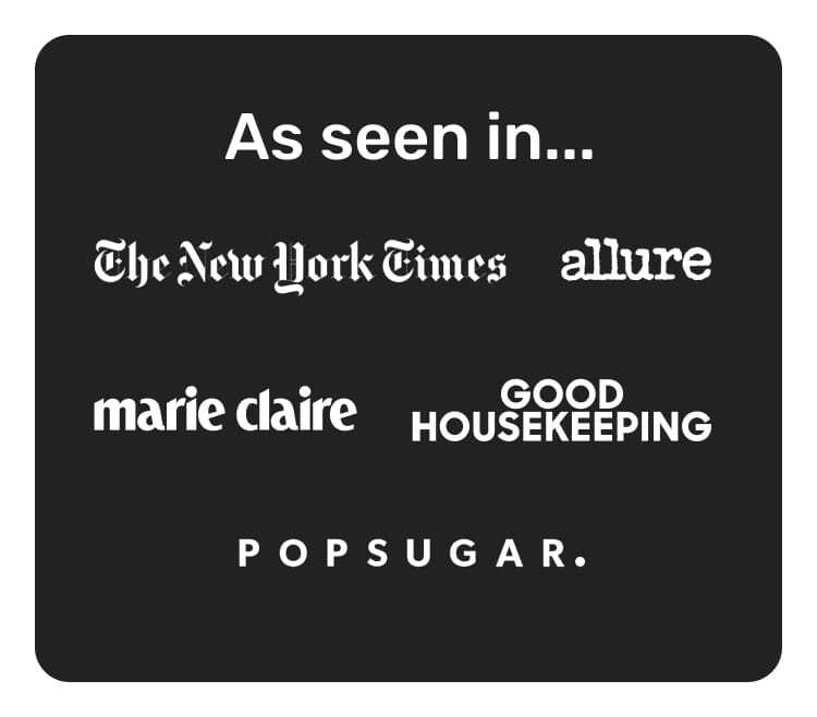 As seen in... the new york times, allure, marie claire, good housekeeping, popsugar