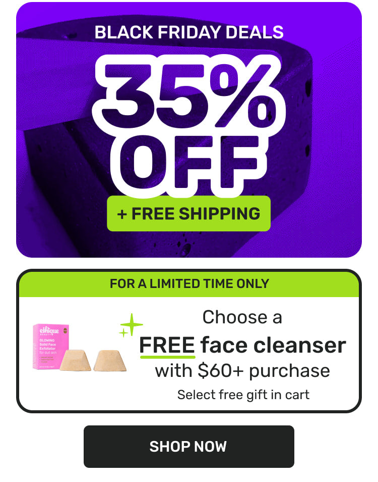 Deal of the day 35% off + free shipping shop now 

Plus free gift for a limited time only - choose a free face cleanser with $60+ purchase. Select free gift in cart.