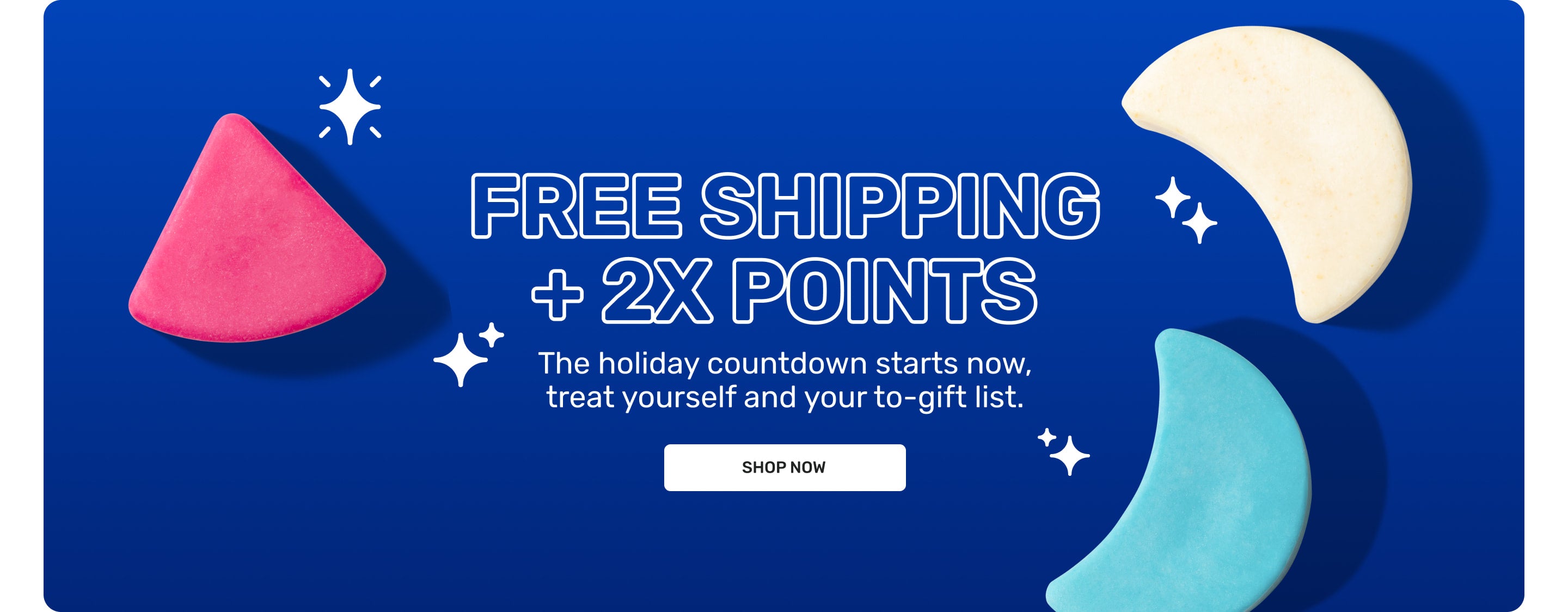 FREE SHIPPING + 2X POINTS

The holiday countdown starts now, treat yourself and your to-gift list

SHOP NOW