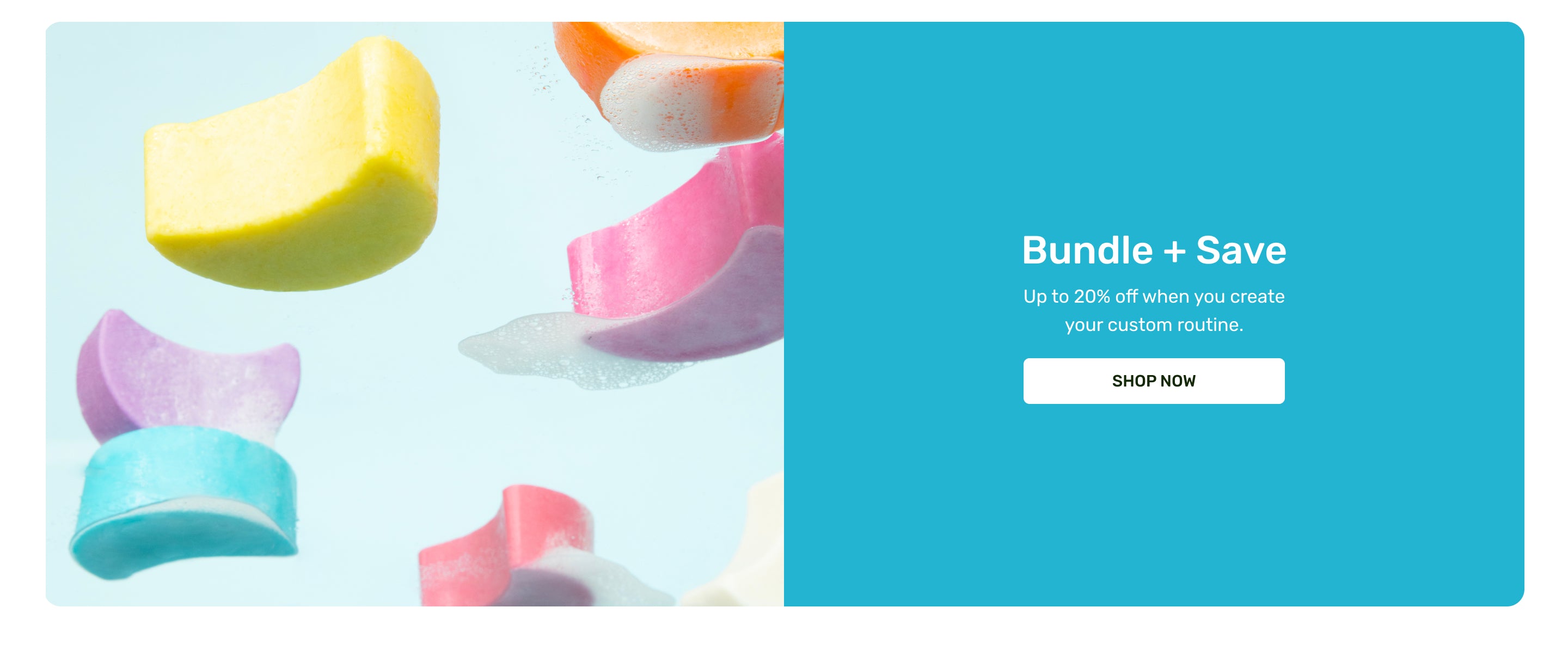 Bundle + Save 
Up to 20% off when you create your custom routine
Shop now