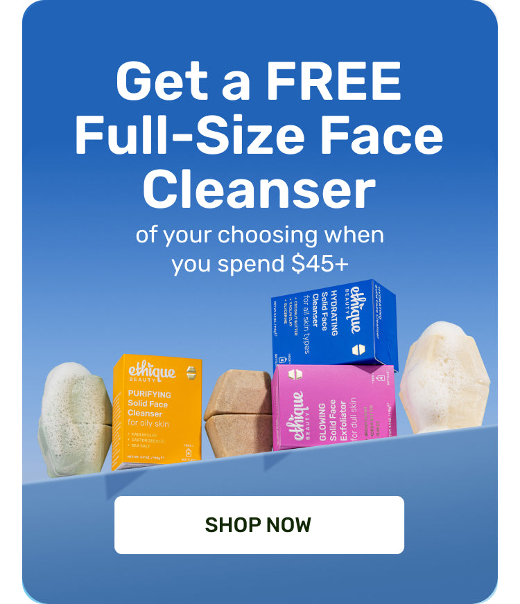 Get a FREE Full-Size Face Cleanser of your choosing when you spend $45+ SHOP NOW